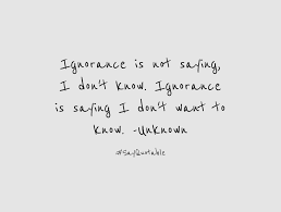 Quote Ignorance Is Not Saying I Don T Know Ignorance Is Saying I Don T Want To Know Unknown With Picture Good Life Quotes Being Ignored Quotes Life Quotes