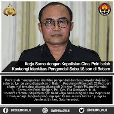 Kerja Sama Dengan Kepolisian Cina, Polri Telah Kantongi Identitas  Pengendali Sabu 1,6 Ton di Batam” . Polri telah mendapatkan identitas  pengendali dan bos penyelundup sabu seberat 1,6 ton yang digagalkan di  Batam,