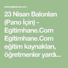 23 Nisan Balonlari Pano Icin Egitimhane Com Egitimhane Com Egitim Kaynaklari Ogretmenler Yardimlasma Forumu Nisan Balonlar Egitim