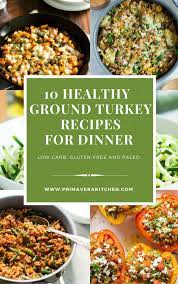 These 10 Healthy Ground Turkey Recipes Are All Low Carb Gluten Free And Will Ground Turkey Recipes Healthy Healthy Ground Turkey Ground Turkey Recipes Paleo