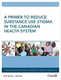 A Primer To Reduce Substance Use Stigma In The Canadian Health System Canada Ca