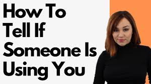 I'm looking for general signs of this, i am starting to question the relationships i have had. How To Tell If Someone Is Using You 14 Signs They Are Youtube