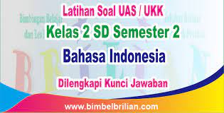 A short summary of this paper. Soal Uas Ukk Bahasa Indonesia Kelas 2 Sd Semester 2 Dan Kunci Jawaban Bimbel Brilian