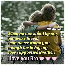 There is no love like the love for a brother. I Always Feel Safe When You Are Around Best Brother Quotes Brother Quotes Brother Sister Quotes