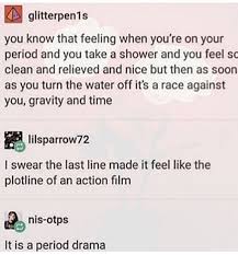 Sit On The Toilet Right When You Get Out Of The Shower That Way If Anything Drips It Goes In The Toilet And Not Down Your Le Period Humor Tumblr Funny