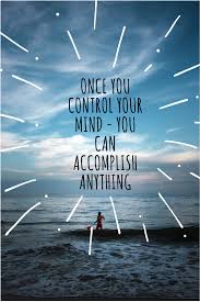 Once You Control Your Mind You Can Accomplish Anything Mindfulness Work Quotes Inspirational Mindfulness Quotes
