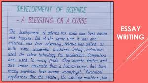 Is it a blessing or a curse? Write An Essay On The Development Of Science A Blessing Or A Curse Essay Writing Youtube