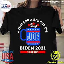 How can i get breaking news alerts throughout the day? Time For A Big Cup O Joe Biden 2021 Inauguration Day 01 20 2021 Shirt 2020 Trending Tees