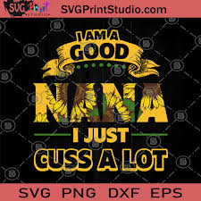Download I Am Good Nana I Just Cuss A Lot Svg Gift For Mom Svg Gift For Girl Svg Hippie Svg Sunflower Svg Svg Print Studio