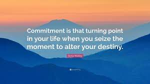 Browse +200.000 popular quotes by author, topic, profession. Denis Waitley Quote Commitment Is That Turning Point In Your Life When You Seize The Moment
