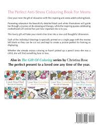 Say i love mom or i love dad as well. Love You Mom The Gift Of Coloring The Perfect Anti Stress Coloring Book For Moms Rose Christina 9781910771440 Amazon Com Books