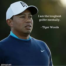 34 tiger woods quotes curated by successories quote database. I M The Toughest Golfer Mentally Tiger Woods Pgatour Valsparchamp Tigerwoods Golf Quotes Golf Etiquette Golf Rules