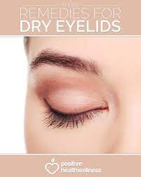 5 Home Remedies For Dry Eyelids Positive Health Wellness Dry Eyelids Dry Skin Remedies Dry Eye Remedies