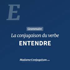 Indicatif, futur simple, pluriel, 3e personne. Entendre La Conjugaison Du Verbe Entendre En Francais Madame Conjugaison