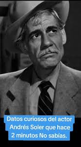 Datos Curiosos de Andrés Soler que No Conocías