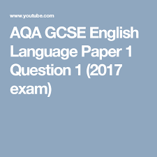 Aqa Gcse English Language Paper 1 Question 1 2017 Exam Aqa Gcse English Language Gcse English Language Aqa