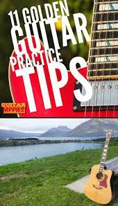 11 Golden Guitar Practice Tips Multiply Productivity Guitar Practice Learn Guitar Music Guitar