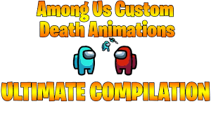Among Us Custom Death Animation Ultimate Compilation Youtube