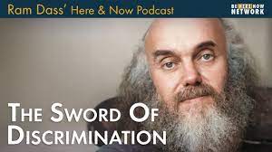 Ram Dass – Here and Now – Ep. 229 – The Sword of Discrimination - Ram Dass  - Here and Now Podcast - Be Here Now Community