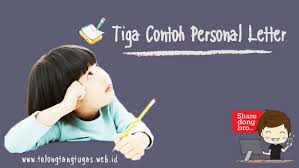 Personal letters, when compared to emails, may give the reader a stronger feeling of personal connection with the author. 3 Contoh Personal Letter Tolongtangtugas Web Id