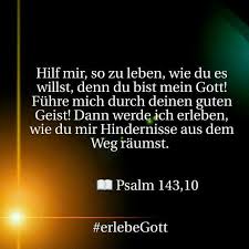 Mein Gott Hilf Mir So Zu Leben Hindernisse Aus Dem Weg Raumen Durch Deinen Guten Geist Bibel Psalm Bibelvers Zitate Bibel Zitate Psalm 143