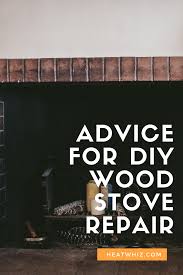 Advice For Diy Wood Stove Repair Heatwhiz Com Diy Wood Stove Stove Repair Wood Diy