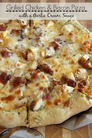 Grilled Chicken Bacon Pizza With A Garlic Cream Sauce Recipe Recipes Food Bacon Pizza