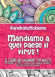 Virus disegno da colorare : Andratuttobene Mandiamo A Quel Paese Il Virus Il Libro Da Colorare Per Adulti Per Ridurre Lo Stress E La Noia Con Mandala Animali E Bellissimi Da Colorare Per Adulti Italian Edition