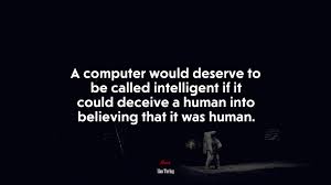 In the years before the second world war, he built the theoretical infrastructure for multipurpose machines that formed models for the computer in its most general shape. 672352 A Computer Would Deserve To Be Called Intelligent If It Could Deceive A Human Into Believing That It Was Human Alan Turing Quote 4k Wallpaper Mocah Hd Wallpapers