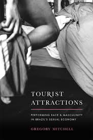 Tourist Attractions: Performing Race and Masculinity in Brazils Sexual  Economy, Mitchell