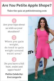 Take This Petite Fashion Quiz To Find Out Your Body Type Learn Petite Style Tips From Petite Celebriti Curvy Petite Fashion Petite Fashion Apple Shape Outfits