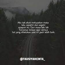 Aku Tak Akan Melupakan Masa Lalu Sepahit Dan Segetir Apapun Itu Dari Masa Lalu Lah Harusnya Belajar Agar Sem Kata Kata Indah Kata Kata Kutipan Pelajaran Hidup