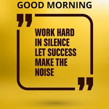 Work Hard In Silence Let Your Success Be The Noise Meaning In Hindi Pin By Ushadas Kusuma On Good Morning Quotes Good Morning Quotes Inspirational Quotes Morning Quotes
