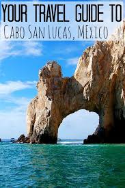 Your Travel Guide To Cabo San Lucas Mexico Seeking The South Cabo Vacation Mexico Travel Cabo San Lucas