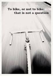 To Bike Or Not To Bike That Is Not A Question Citas De Ciclismo Frases De Bicicleta Andar En Bicicleta