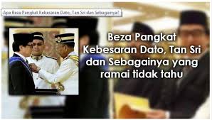 Perbezaan Pangkat Dato Dato Seri Tan Sri Tun Dan Sebagainya Viral Klik