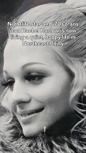 Nightlife star and ’70s trans icon Rachel Harlow is now living a quiet,  happy life in Philly