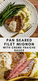 Pan Seared Filet Mignon With Tarragon Creme Fraiche Sauce Recipe Pan Seared Filet Mignon Filet Mignon Creme Fraiche Sauce