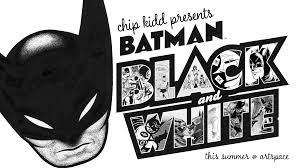 Chip Kidd presents Batman: Black and White — Shreveport Regional Arts  Council