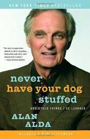 Never Have Your Dog Stuffed: And Other Things I've Learned by Alan Alda