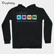I Only Use Sarcasm Periodically Chemistry Hoodie B22 Sweater Hoodie Hoodies Sweater Shirt