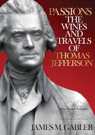 Passions:The Wines and Travels of Thomas Jefferson: Gabler, James M.:  9781533034700: Amazon.com: Books