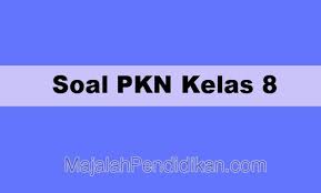 Soal Pkn Kelas 8 Smp Mts 2021 Dan Kunci Jawabannya
