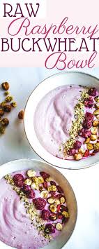 Raw Raspberry Buckwheat Bowl Plant Based Recipes By Ashley Madden Recipe Raw Vegan Breakfast Breakfast Bowls Recipe Breakfast Bowls