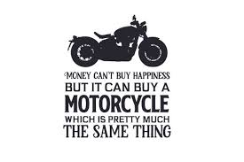 Download Money Can T Buy Happiness But It Can Buy A Motorcycle Which Is Pretty Much The Same Thing Svg Cut File By Creative Fabrica Crafts Creative Fabrica SVG Cut Files