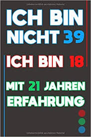 Coole geschenkideen, die bei jugendlichen im trend liegen: Amazon Com Ich Bin Nicht 39 Ich Bin 18 Mit 21 Jahren Erfahrung 39 Jahre Geburtstag Witzige Geschenkideen Notizbuch Fur Vater Mutter Oder Freund 120 Linierten Seiten 6 X9 A5 German Edition 9798615491795 Press Gift Books