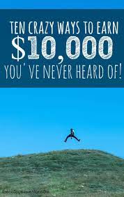 I'm going to show you how to make 100 dollars fast. 10 Crazy Ways To Make 10 000 You Ve Never Heard Of
