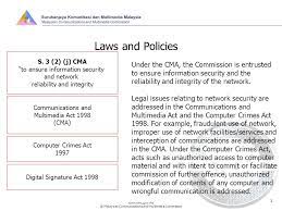 Suruhanjaya komunikasi dan multimedia malaysia ) is a regulatory body and its key role is the regulation of the and multimedia industry based on the powers provided for in the malaysian communications and multimedia commission act (1998). Malaysian Communications And Multimedia Commission 1 Malaysia S Approach To Network Security Bistamam Siru Abdul Rahman General Manager Ppt Download
