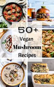 Hosting a veggie dinner party? 50 Vegan Mushroom Recipes Cilantro And Citronella