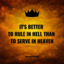 I cared about what he wanted and i never judged him! It S Better To Rule In Hell Than To Serve In Heaven John Milton 1080x1080 Quotesporn